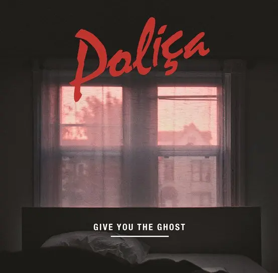 Give You The Ghost — Electronic Soul Album By Poliça 1